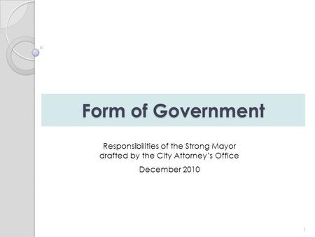 Form of Government 1 Responsibilities of the Strong Mayor drafted by the City Attorney’s Office December 2010.