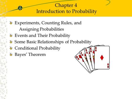 Chapter 4 Introduction to Probability Experiments, Counting Rules, and Assigning Probabilities Events and Their Probability Some Basic Relationships of.