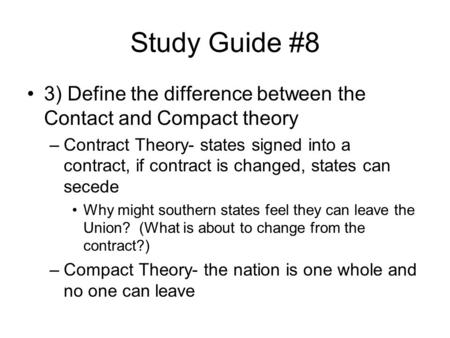 Study Guide #8 3) Define the difference between the Contact and Compact theory –Contract Theory- states signed into a contract, if contract is changed,