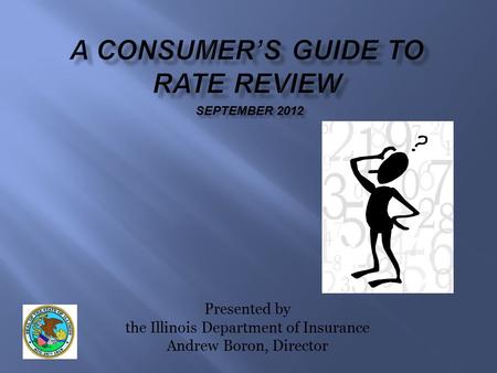 Presented by the Illinois Department of Insurance Andrew Boron, Director SEPTEMBER 2012.