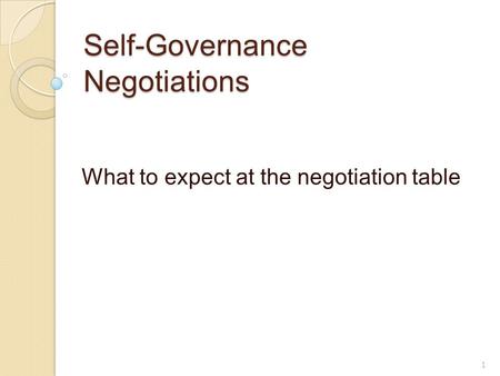 Self-Governance Negotiations What to expect at the negotiation table 1.