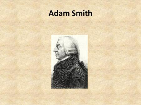Adam Smith. Background Physiocrat: – One who searches for natural laws that govern the economy; part of the Enlightenment.
