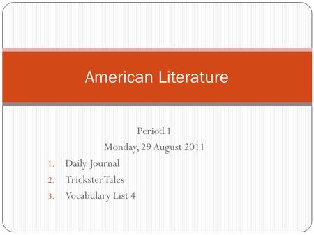 American Literature Period 1 Monday, 29 August 2011 Daily Journal