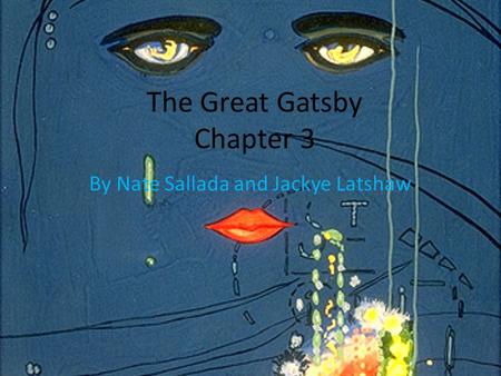 The Great Gatsby Chapter 3 By Nate Sallada and Jackye Latshaw.