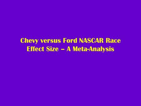 Chevy versus Ford NASCAR Race Effect Size – A Meta-Analysis.