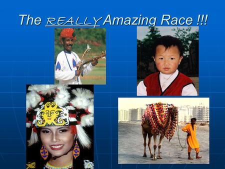The REALLY Amazing Race !!!. Teams will be traveling to the country of China where they will be competing in a series of games to see who can be the first.
