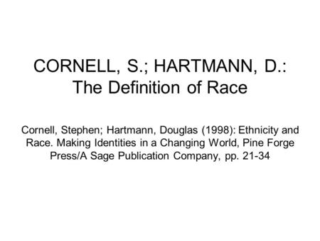 CORNELL, S.; HARTMANN, D.: The Definition of Race Cornell, Stephen; Hartmann, Douglas (1998): Ethnicity and Race. Making Identities in a Changing World,