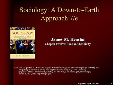 Chapter 12: Race and Ethnicity Copyright © Allyn & Bacon 20051 Sociology: A Down-to-Earth Approach 7/e James M. Henslin Chapter Twelve: Race and Ethnicity.