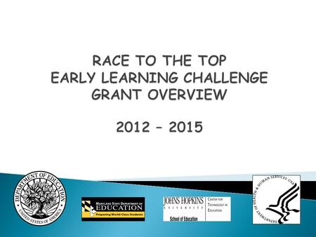Nine states were awarded a Race to the Top - Early Learning Challenge Grant: California, Delaware, MARYLAND, Massachusetts, Minnesota, North Carolina,