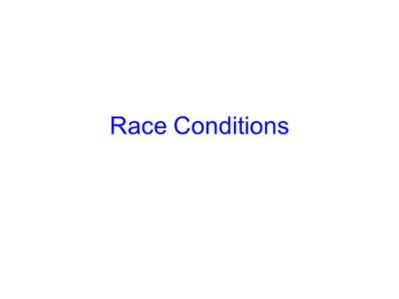 Race Conditions. Isolated & Non-Isolated Processes Isolated: Do not share state with other processes –The output of process is unaffected by run of other.