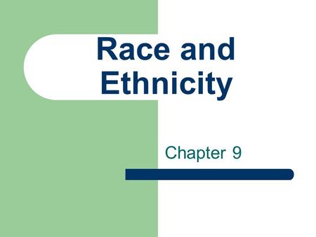 Race and Ethnicity Chapter 9.