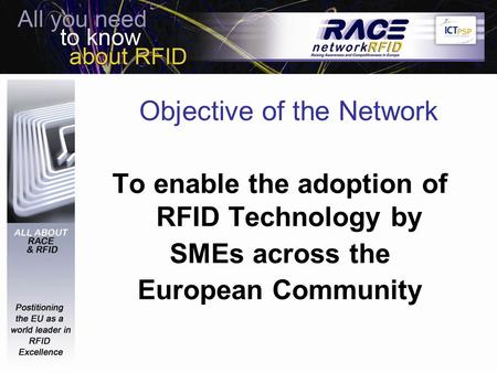 Objective of the Network To enable the adoption of RFID Technology by SMEs across the European Community.