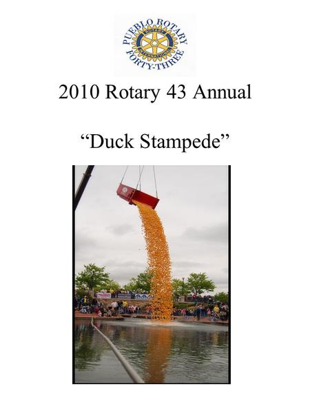 2010 Rotary 43 Annual “Duck Stampede”. “The Duck Stampede” When: 12:00pm Sunday May 16 th, 2010 Where: Historic Arkansas Riverwalk Project What: Rotary.