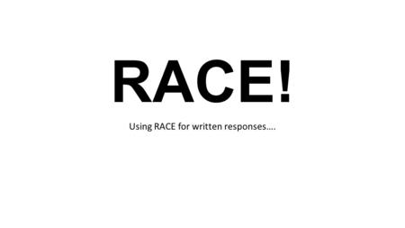 Using RACE for written responses….