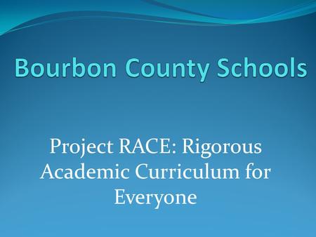 Project RACE: Rigorous Academic Curriculum for Everyone.