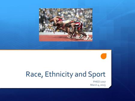 Race, Ethnicity and Sport PHED 1007 March 4, 2015.