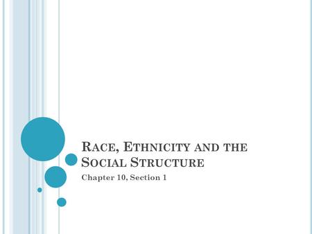 R ACE, E THNICITY AND THE S OCIAL S TRUCTURE Chapter 10, Section 1.