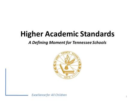 Excellence for All Children 1 Higher Academic Standards A Defining Moment for Tennessee Schools.
