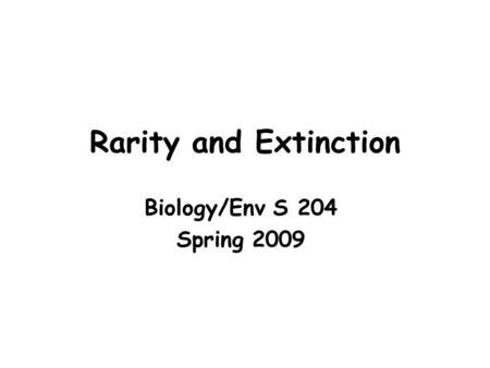 Rarity and Extinction Biology/Env S 204 Spring 2009.