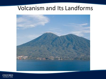 Volcanism and Its Landforms. Objectives Describe the distribution of volcanic activity and explain its relationship with plate boundaries Explain how.