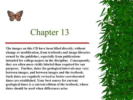 Chapter 13 The images on this CD have been lifted directly, without change or modification, from textbooks and image libraries owned by the publisher,