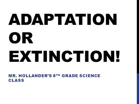 Adaptation or Extinction!