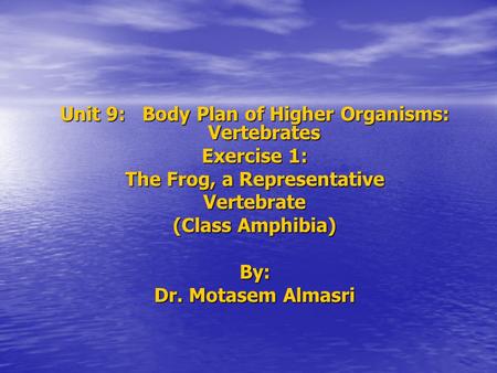 Unit 9: Body Plan of Higher Organisms: Vertebrates Exercise 1: