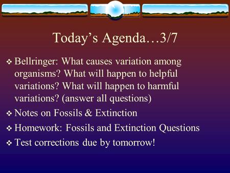 Today’s Agenda…3/7  Bellringer: What causes variation among organisms? What will happen to helpful variations? What will happen to harmful variations?
