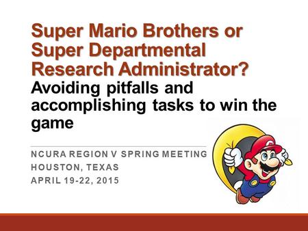 Super Mario Brothers or Super Departmental Research Administrator? Super Mario Brothers or Super Departmental Research Administrator? Avoiding pitfalls.