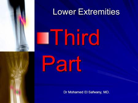 Lower Extremities Third Part Dr Mohamed El Safwany, MD.