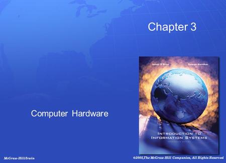 McGraw-Hill/Irwin ©2008,The McGraw-Hill Companies, All Rights Reserved Chapter 3 Computer Hardware.