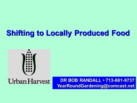 Shifting to Locally Produced Food DR BOB RANDALL 713-661-9737