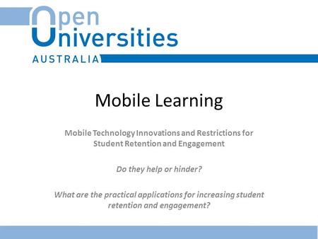 Mobile Learning Mobile Technology Innovations and Restrictions for Student Retention and Engagement Do they help or hinder? What are the practical applications.