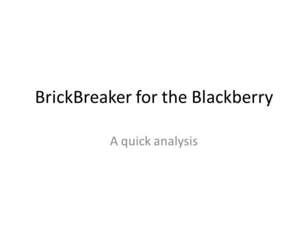 BrickBreaker for the Blackberry A quick analysis.