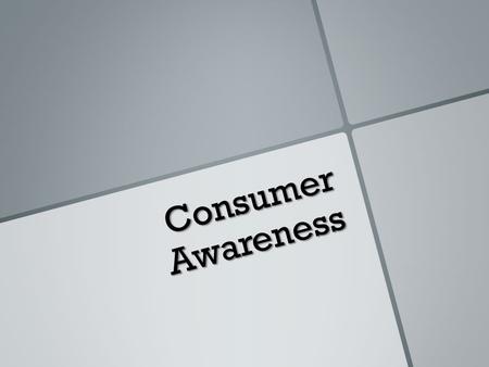 Consumer Awareness. With the consumer awareness application at hand, we hope to give you - the consumer the additional information needed.
