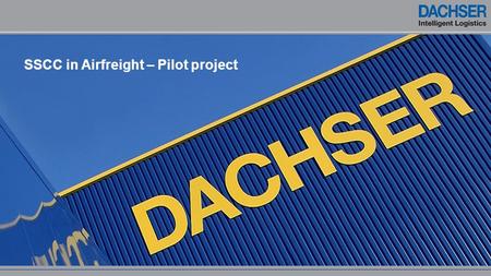 SSCC in Airfreight – Pilot project. Corporate figures 2013 Revenue: bn € 4,99 Employees: 24.900 Own locations: 471 Transport equipment in units:10.008.