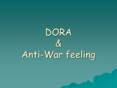 DORA & Anti-War feeling. Success Criteria…  I will be familiar with how the British people felt about DORA  I will investigate anti-war feelings  I.