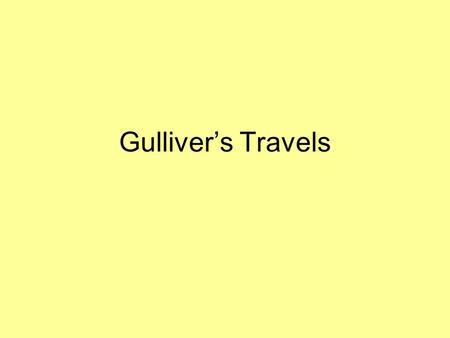 Gulliver’s Travels. satire a literary work that makes fun of a subject by ridiculing and demeaning it.