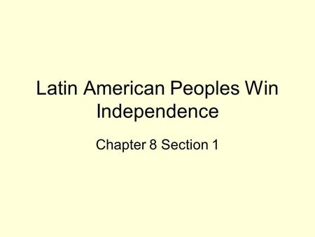 Latin American Peoples Win Independence