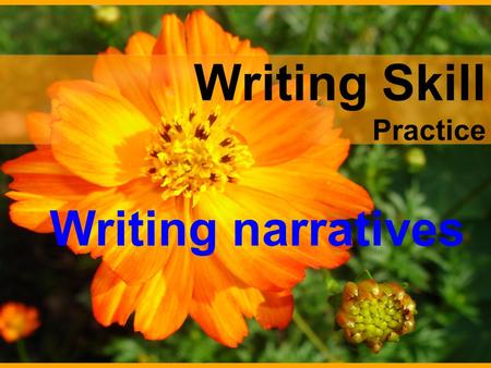 Writing Skill Practice Writing narratives. Contents Task 1 Task 2 Task 3.