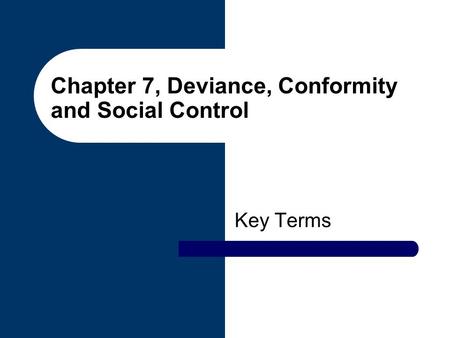 Chapter 7, Deviance, Conformity and Social Control Key Terms.
