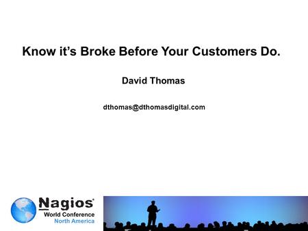 Know it’s Broke Before Your Customers Do. David Thomas