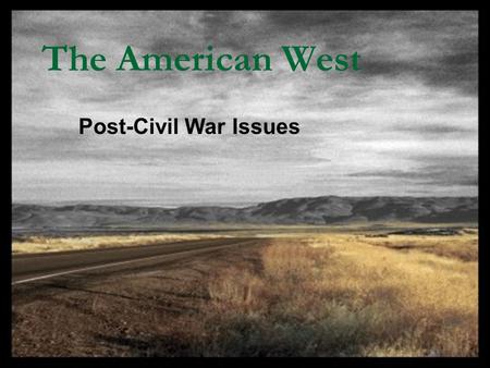 The American West Post-Civil War Issues. Review How did we get here?  Colonies > French & Indian War > Proclamation of 1763 > American Revolution  Declaration.