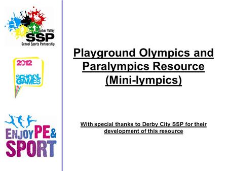 Playground Olympics and Paralympics Resource (Mini-lympics) With special thanks to Derby City SSP for their development of this resource.