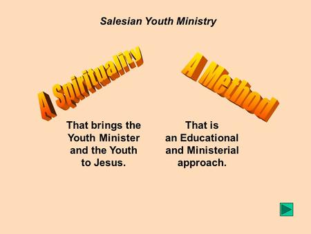 Salesian Youth Ministry That brings the Youth Minister and the Youth to Jesus. That is an Educational and Ministerial approach.