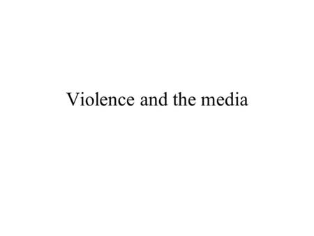 Violence and the media.