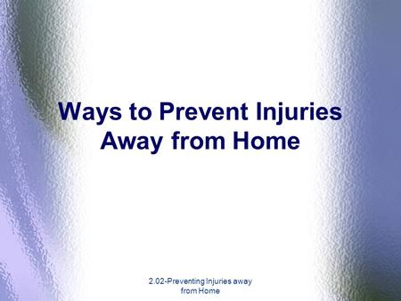 Ways to Prevent Injuries Away from Home