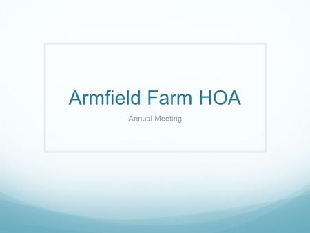 Armfield Farm HOA Annual Meeting. Agenda Call to Order Tom Rust, Virginia State Delegate Introduction of HOA Board Approval of minutes from Annual meeting.