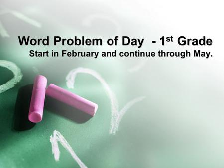 Word Problem of Day - 1 st Grade Start in February and continue through May.
