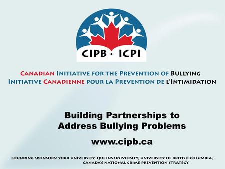 Building Partnerships to Address Bullying Problems www.cipb.ca.